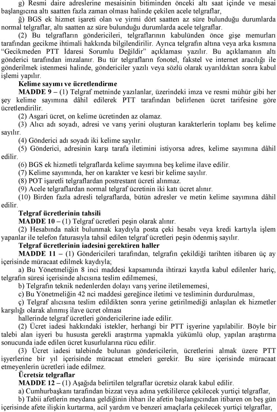 (2) Bu telgrafların göndericileri, telgraflarının kabulünden önce gişe memurları tarafından gecikme ihtimali hakkında bilgilendirilir.