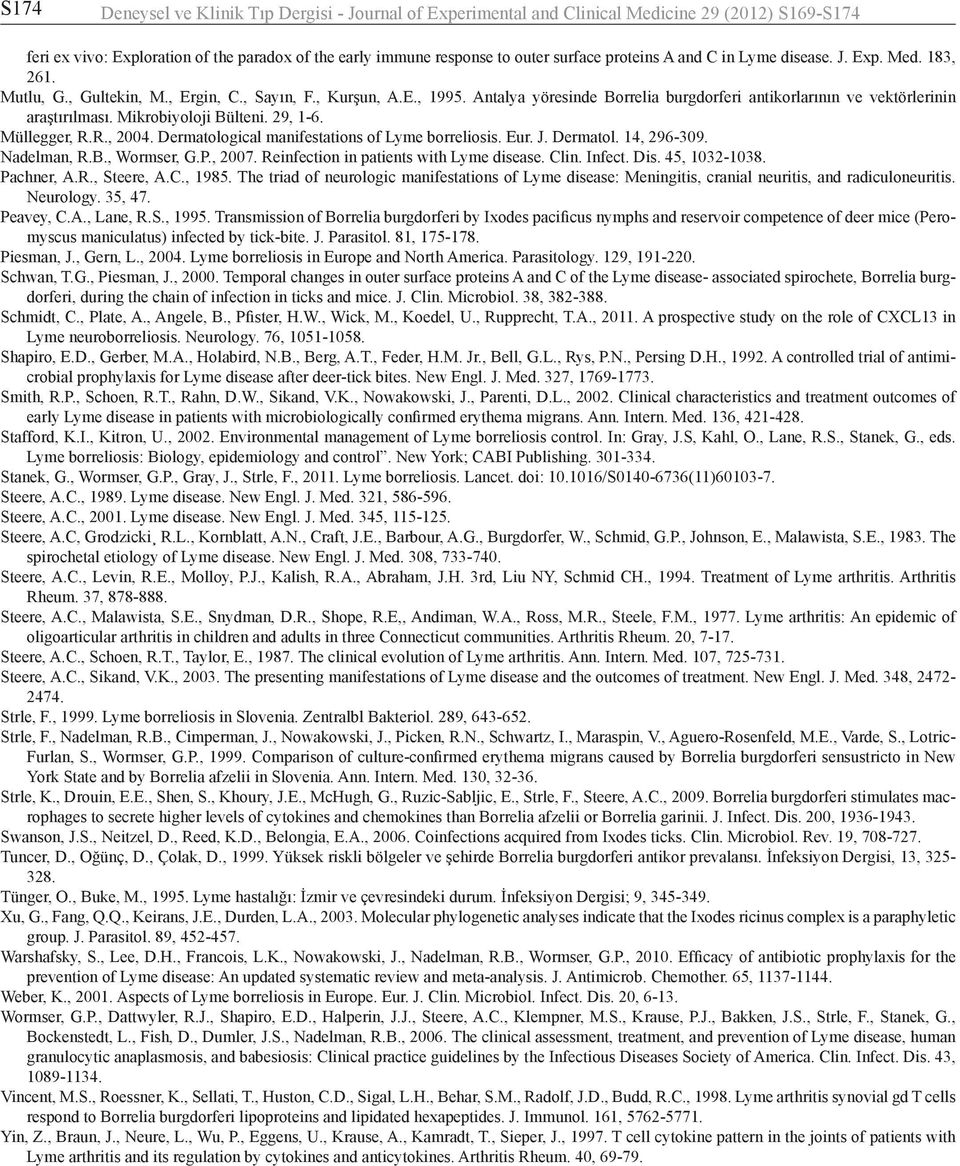 Mikrobiyoloji Bülteni. 29, 1-6. Müllegger, R.R., 2004. Dermatological manifestations of Lyme borreliosis. Eur. J. Dermatol. 14, 296-309. Nadelman, R.B., Wormser, G.P., 2007.