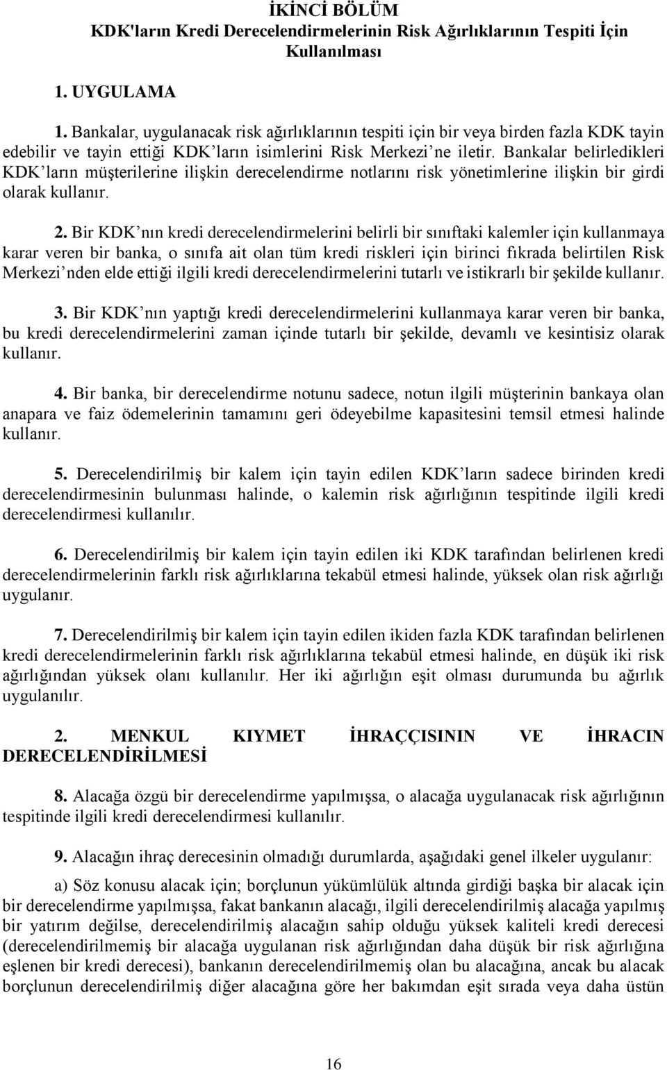 Bankalar belirledikleri KDK ların müşterilerine ilişkin derecelendirme notlarını risk yönetimlerine ilişkin bir girdi olarak kullanır. 2.