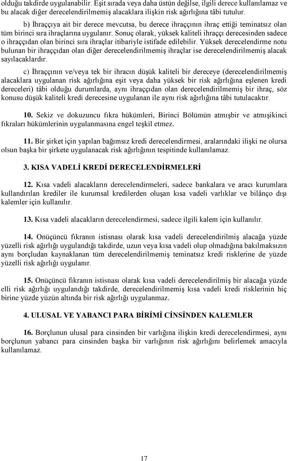 Sonuç olarak, yüksek kaliteli ihraççı derecesinden sadece o ihraççıdan olan birinci sıra ihraçlar itibariyle istifade edilebilir.