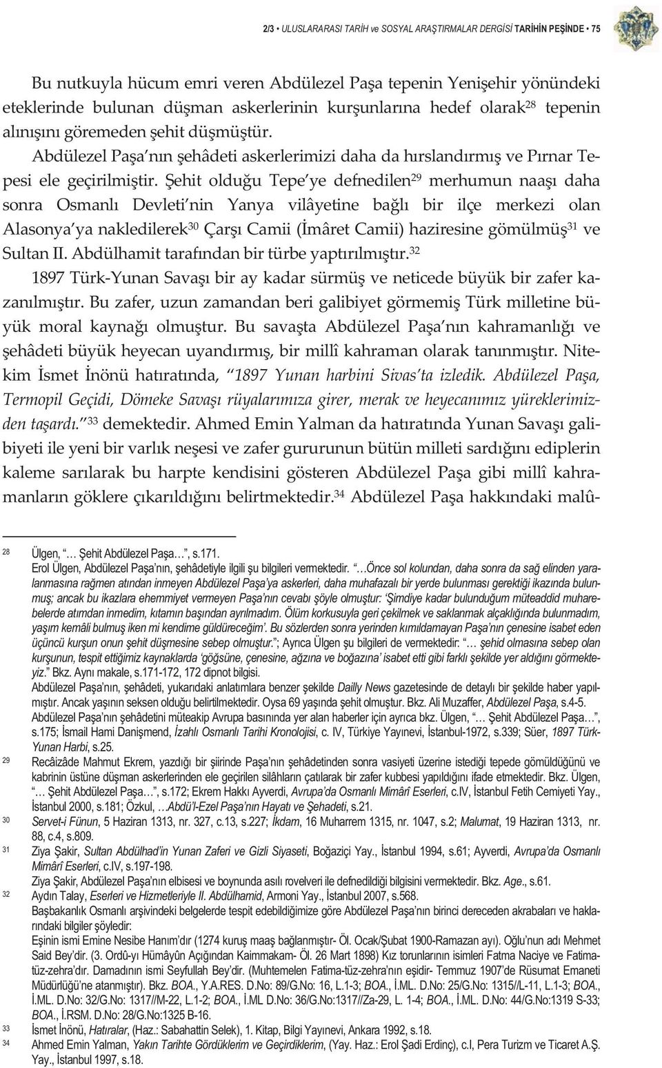 ehit olduu Tepe ye defnedilen 29 merhumun naa daha sonra Osmanl Devleti nin Yanya vilâyetine bal bir ilçe merkezi olan Alasonya yanakledilerek 30 ÇarCamii(mâretCamii)haziresinegömülmü 31 ve SultanII.