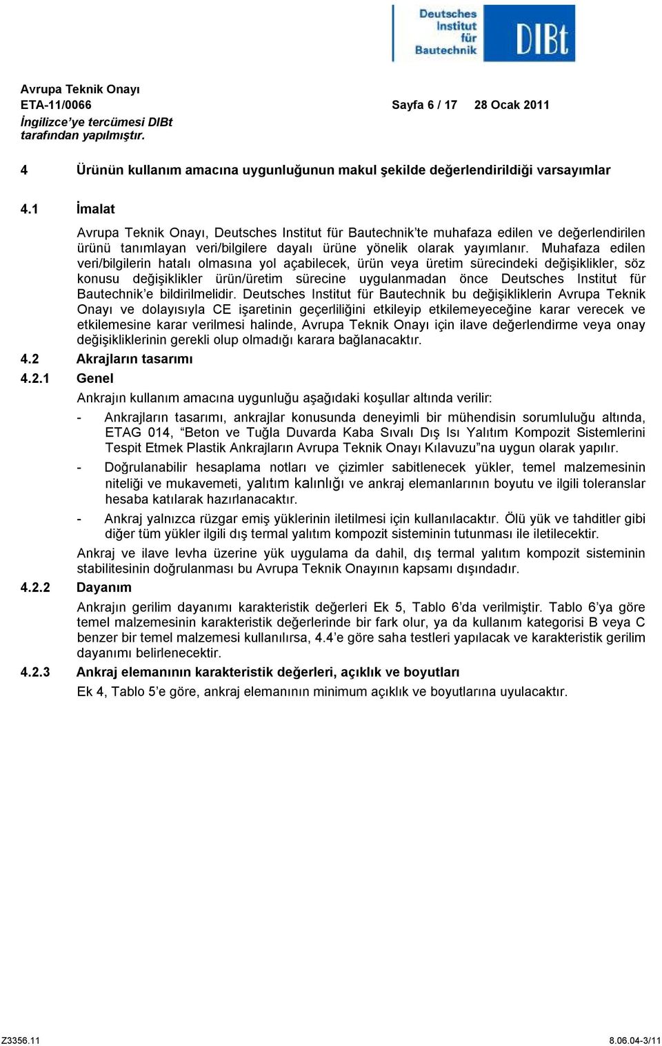 Muhafaza edilen veri/bilgilerin hatalı olmasına yol açabilecek, ürün veya üretim sürecindeki değişiklikler, söz konusu değişiklikler ürün/üretim sürecine uygulanmadan önce Deutsches Institut für