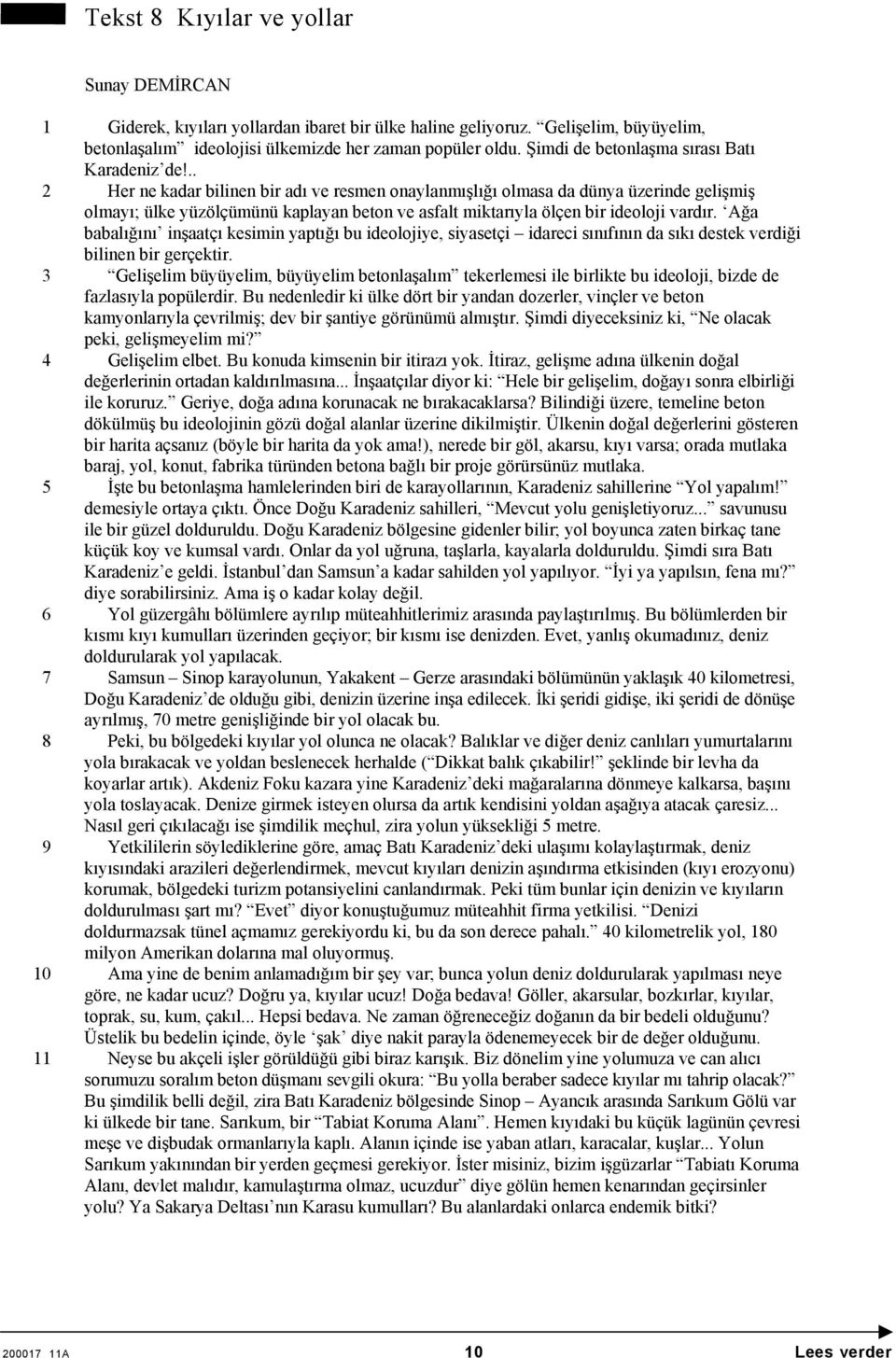 .. 2 Her ne kadar bilinen bir adı ve resmen onaylanmışlığı olmasa da dünya üzerinde gelişmiş olmayı; ülke yüzölçümünü kaplayan beton ve asfalt miktarıyla ölçen bir ideoloji vardır.