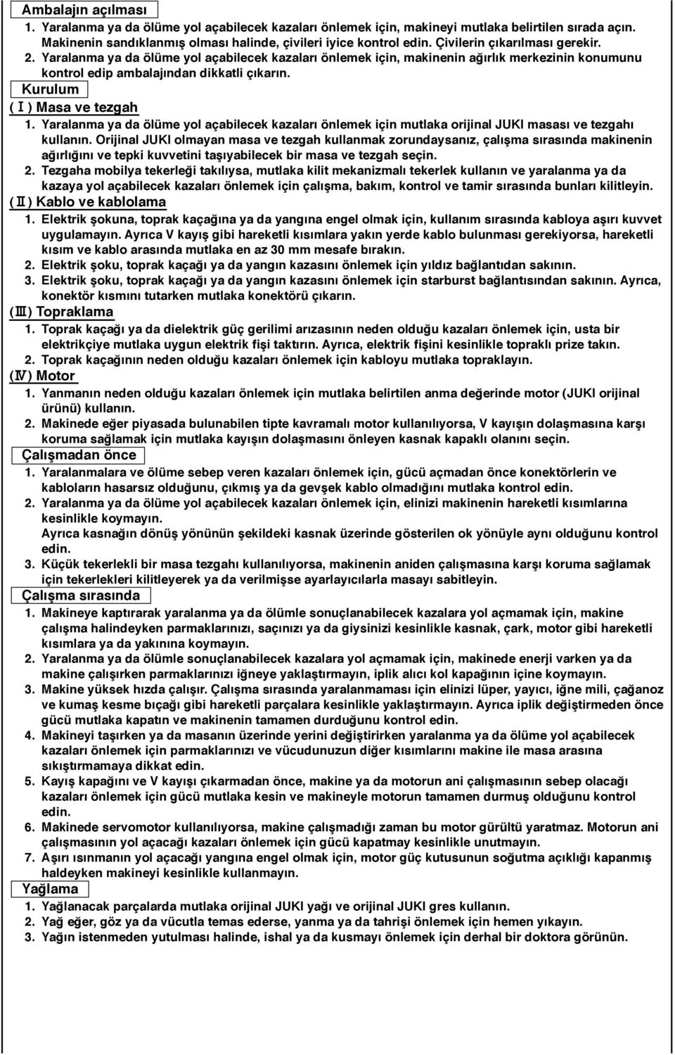 ) Masa ve tezgah 1. Yaralanma ya da ölüme yol açabilecek kazaları önlemek için mutlaka orijinal JUKI masası ve tezgahı kullanın.