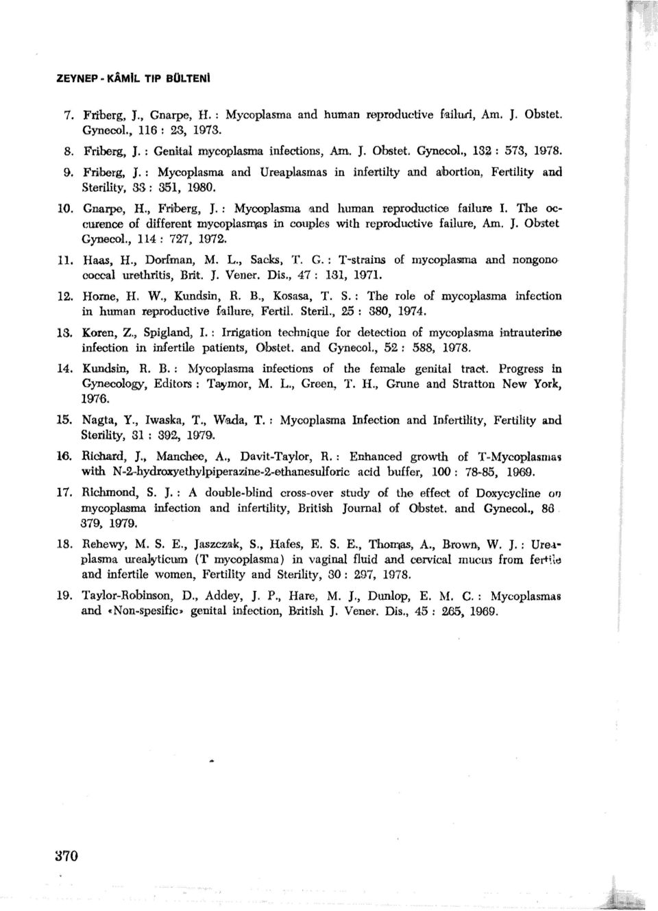 : Mycoplasma ıand human reproductice failure. The occurence of different mrycoplasmras in couples with reproductive failure, Anı. J. Obstet Gynecol., 4 : 727, 972.. Haas, H-. Dorfman, M. L.