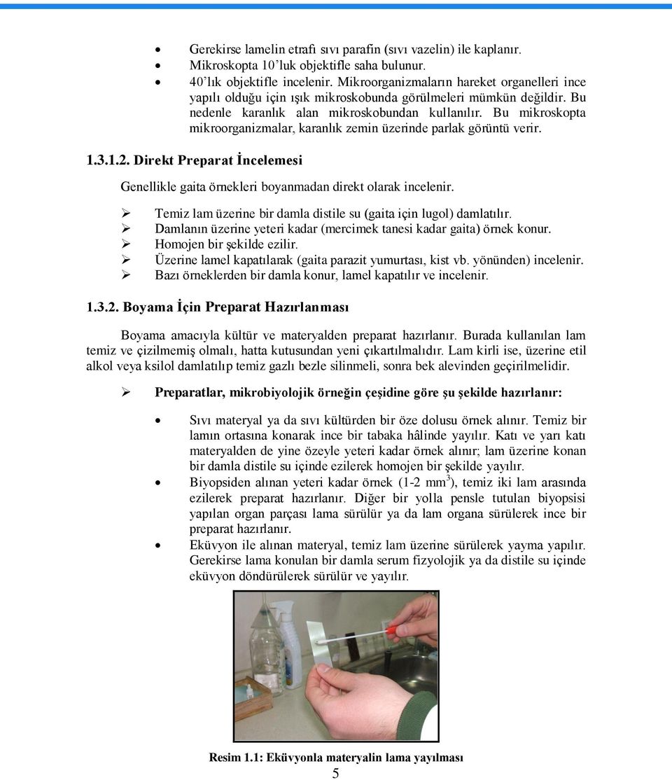 Bu mikroskopta mikroorganizmalar, karanlık zemin üzerinde parlak görüntü verir. 1.3.1.2. Direkt Preparat Ġncelemesi Genellikle gaita örnekleri boyanmadan direkt olarak incelenir.