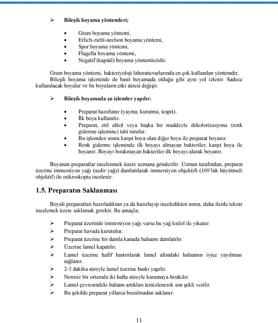 Sadece kullanılacak boyalar ve bu boyaların etki süresi değiģir. BileĢik boyamada Ģu iģlemler yapılır: Preparat hazırlanır (yayma, kurutma, tespit). Ġlk boya kullanılır.