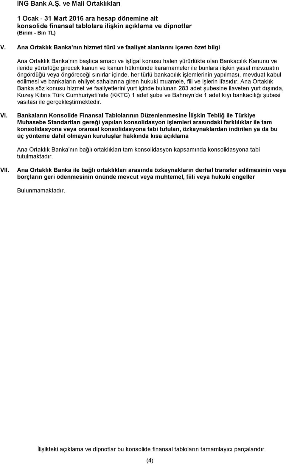 kanun ve kanun hükmünde kararnameler ile bunlara ilişkin yasal mevzuatın öngördüğü veya öngöreceği sınırlar içinde, her türlü bankacılık işlemlerinin yapılması, mevduat kabul edilmesi ve bankaların