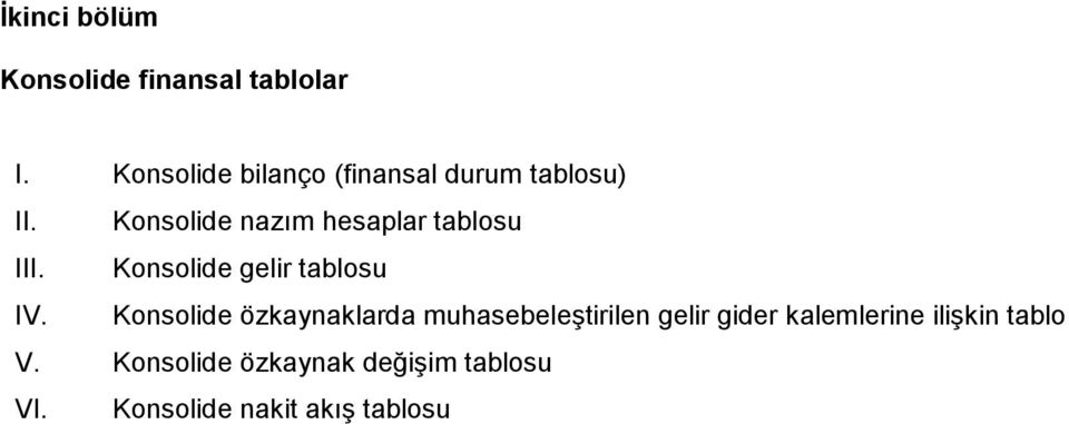 Konsolide nazım hesaplar tablosu III. Konsolide gelir tablosu IV.