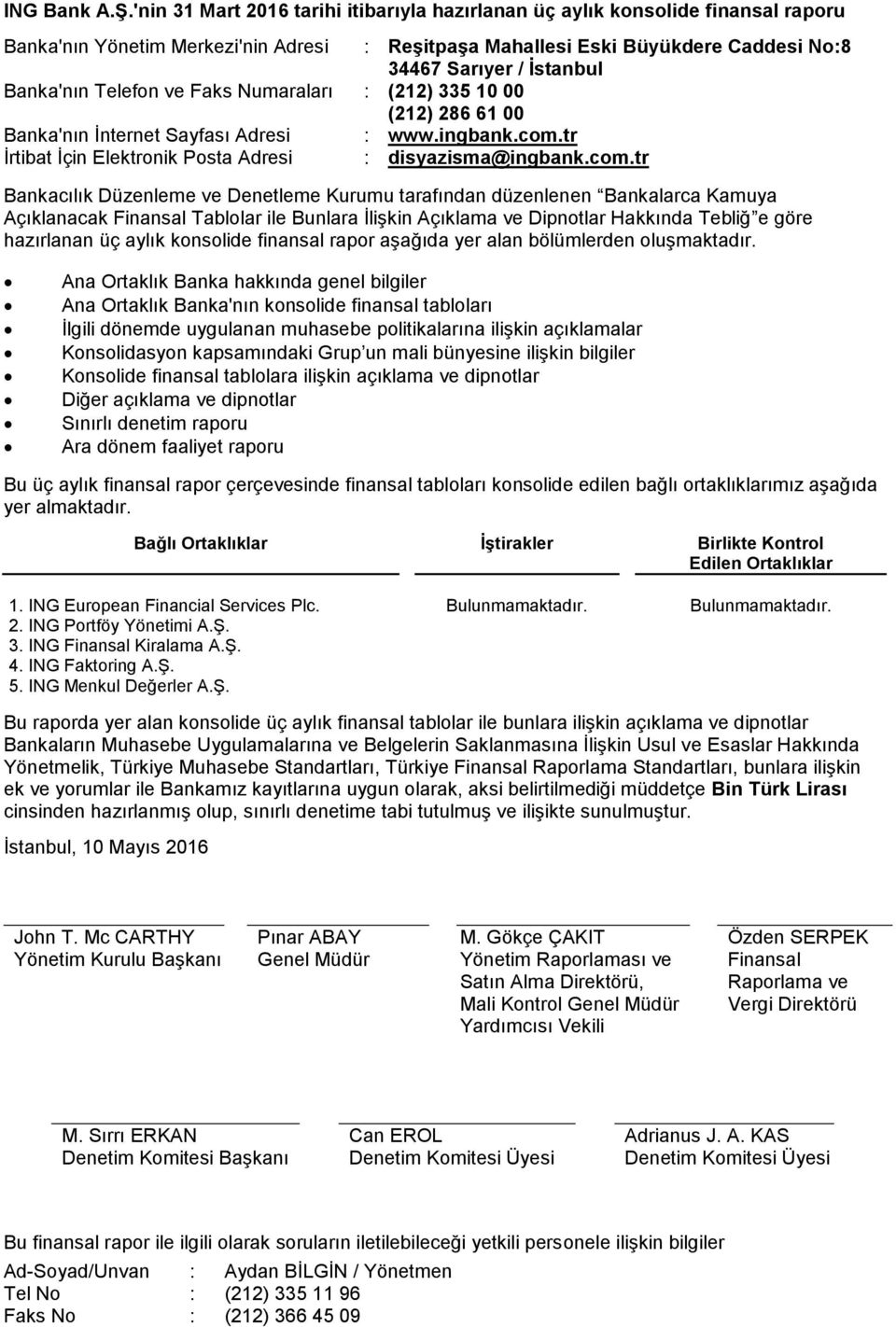 Banka'nın Telefon ve Faks Numaraları : (212) 335 10 00 (212) 286 61 00 Banka'nın İnternet Sayfası Adresi : www.ingbank.com.