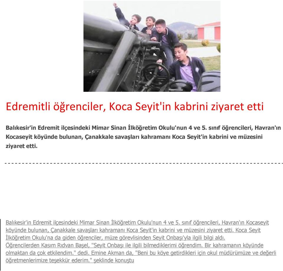 Balıkesir'in Edremit ilçesindeki Mimar Sinan İlköğretim Okulu'nun 4 ve 5.  Koca Seyit İlköğretim Okulu'na da giden öğrenciler, müze görevlisinden Seyit Onbaşı'yla ilgili bilgi aldı.