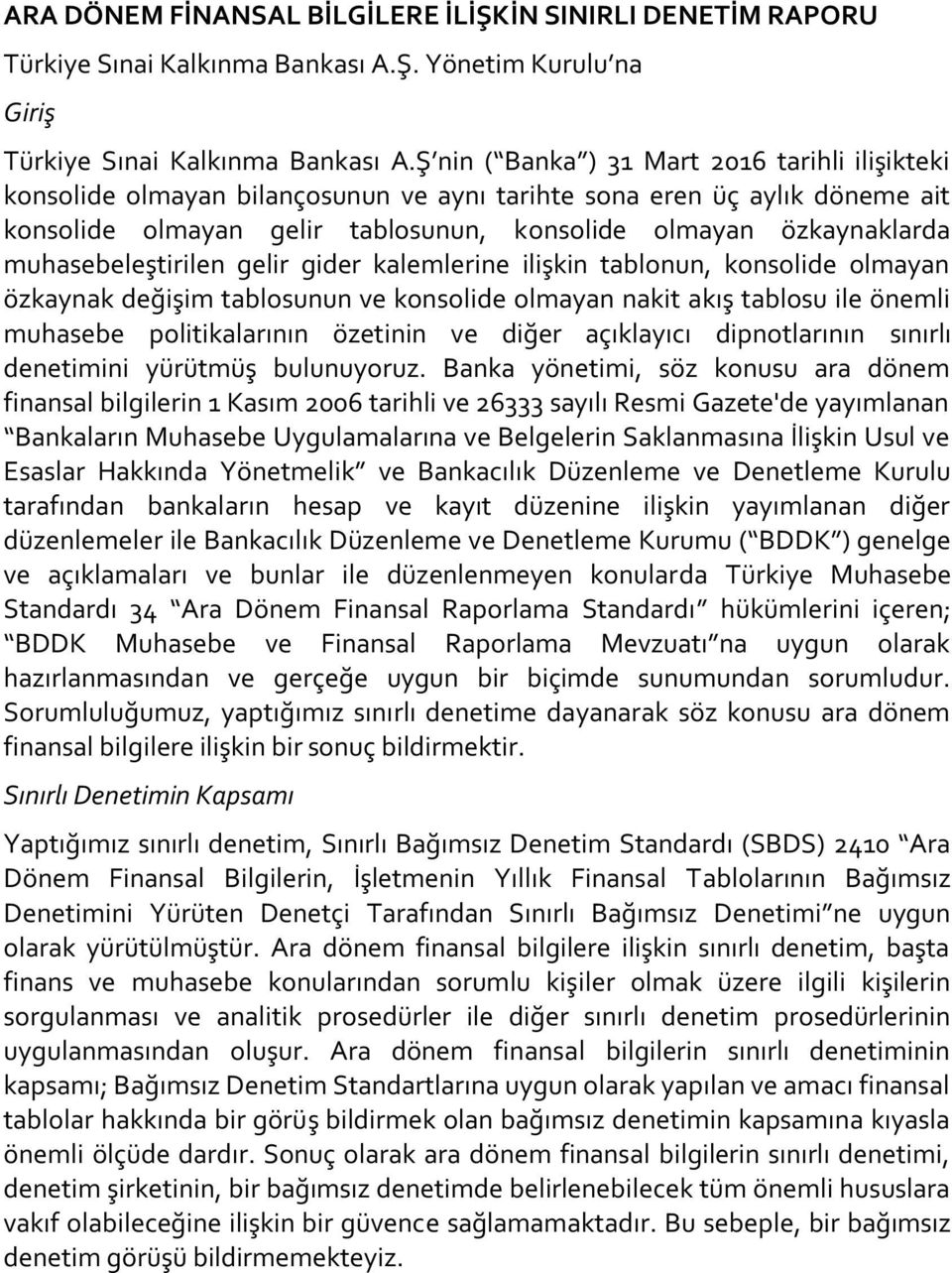 muhasebeleştirilen gelir gider kalemlerine ilişkin tablonun, konsolide olmayan özkaynak değişim tablosunun ve konsolide olmayan nakit akış tablosu ile önemli muhasebe politikalarının özetinin ve