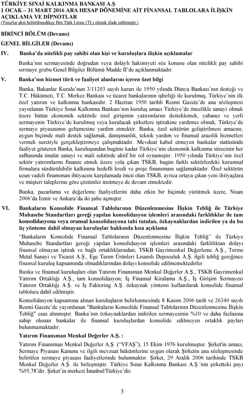 Bölümü Madde II de açıklanmaktadır. V. Banka nın hizmet türü ve faaliyet alanlarını içeren özet bilgi VI.