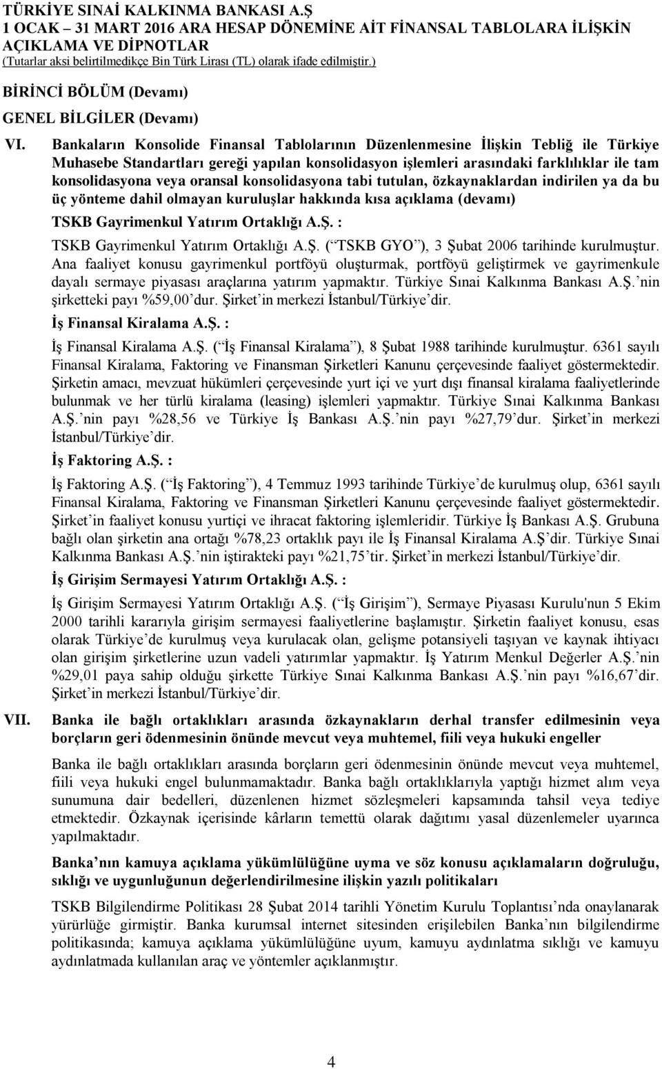 oransal konsolidasyona tabi tutulan, özkaynaklardan indirilen ya da bu üç yönteme dahil olmayan kuruluşlar hakkında kısa açıklama (devamı) TSKB Gayrimenkul Yatırım Ortaklığı A.Ş.