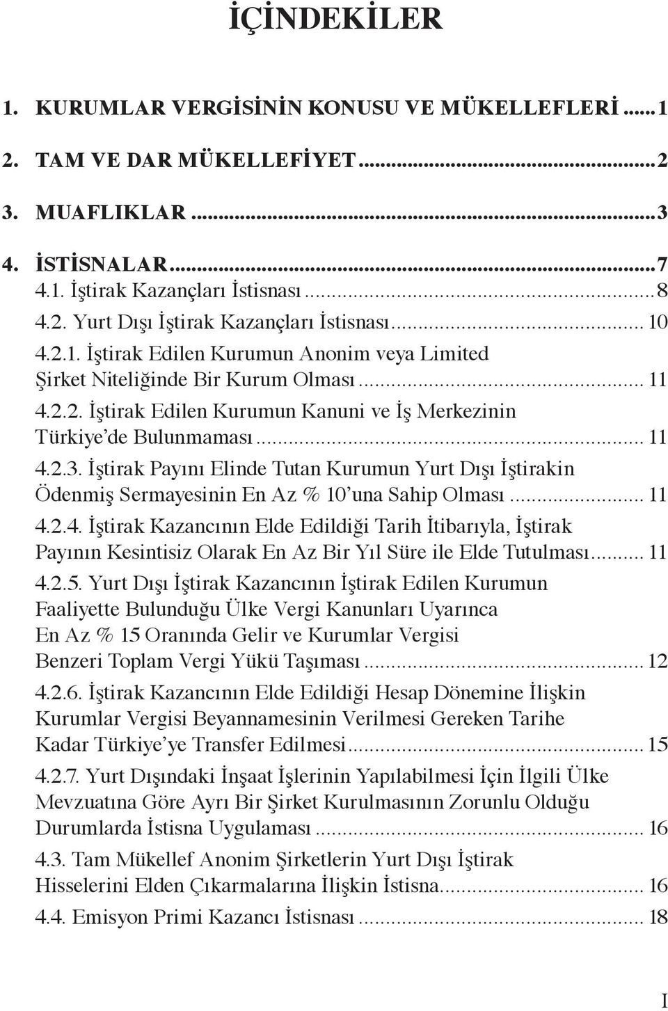 İştirak Payını Elinde Tutan Kurumun Yurt Dışı İştirakin Ödenmiş Sermayesinin En Az % 10 una Sahip Olması... 11 4.