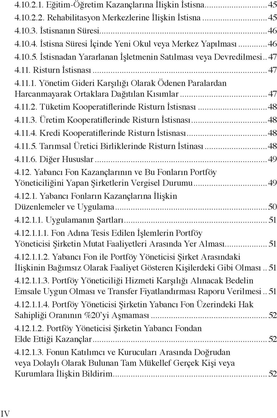 ..47 4.11.2. Tüketim Kooperatiflerinde Risturn İstisnası...48 4.11.3. Üretim Kooperatiflerinde Risturn İstisnası...48 4.11.4. Kredi Kooperatiflerinde Risturn İstisnası...48 4.11.5.