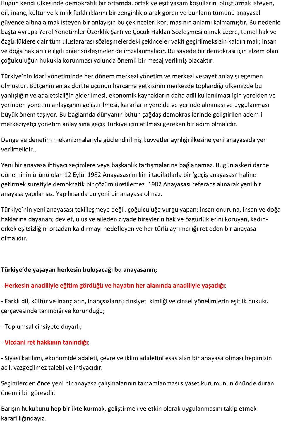 Bu nedenle başta Avrupa Yerel Yönetimler Özerklik Şartı ve Çocuk Hakları Sözleşmesi olmak üzere, temel hak ve özgürlüklere dair tüm uluslararası sözleşmelerdeki çekinceler vakit geçirilmeksizin