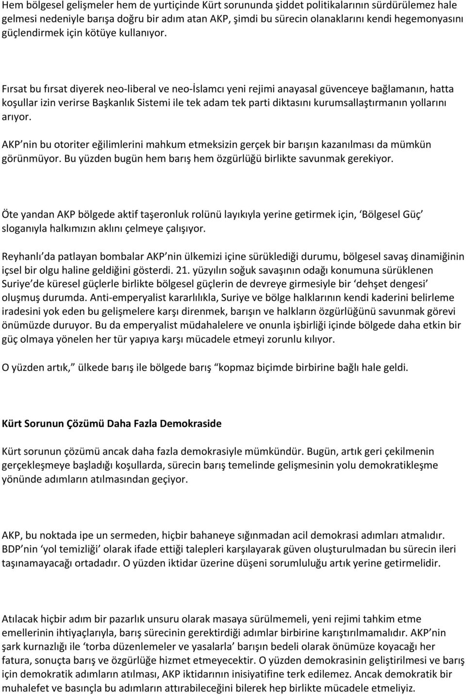 Fırsat bu fırsat diyerek neo-liberal ve neo-islamcı yeni rejimi anayasal güvenceye bağlamanın, hatta koşullar izin verirse Başkanlık Sistemi ile tek adam tek parti diktasını kurumsallaştırmanın