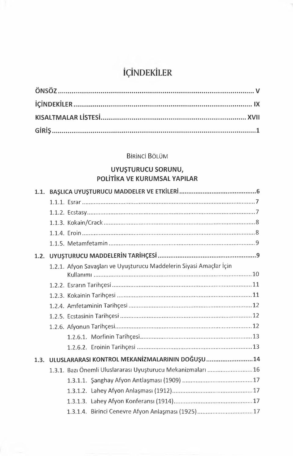 ..10 1.2.2. Esrarın Tarihçesi... 11 1.2.3. Kokainin Tarihçesi... 11 1.2.4. Amfetaminin Tarihçesi...12 1.2.5. Ecstasinin Tarihçesi... 12 1.2.6. Afyonun Tarihçesi... 12 1.2.6.1. Morfinin Tarihçesi.