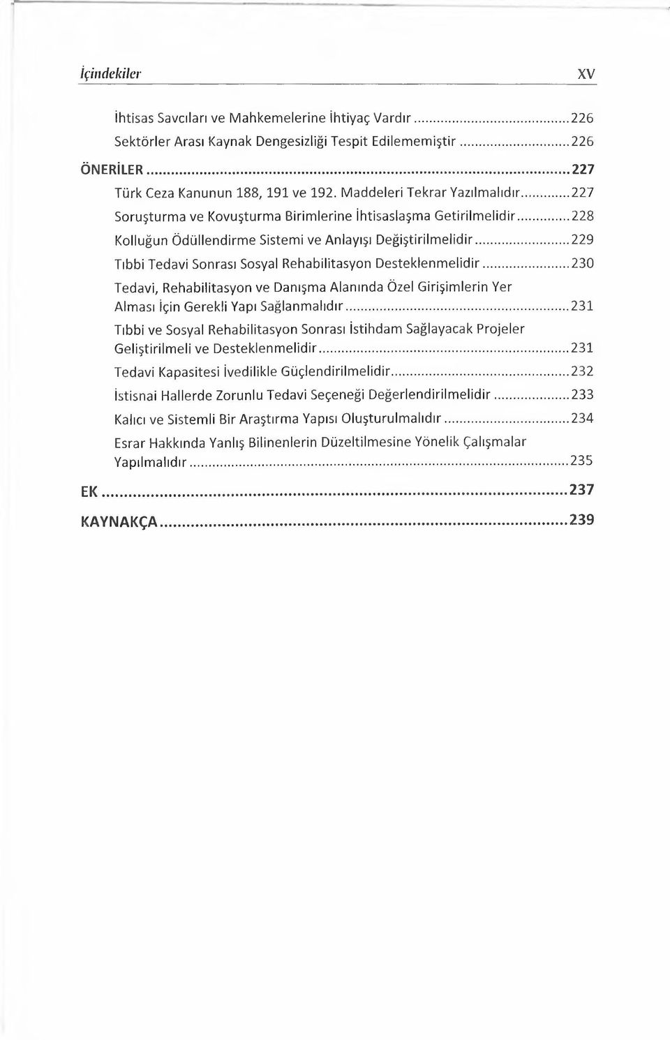 ..229 Tıbbi Tedavi Sonrası Sosyal Rehabilitasyon Desteklenmelidir...230 Tedavi, Rehabilitasyon ve Danışma Alanında Özel Girişimlerin Yer Alması İçin Gerekli Yapı Sağlanmalıdır.