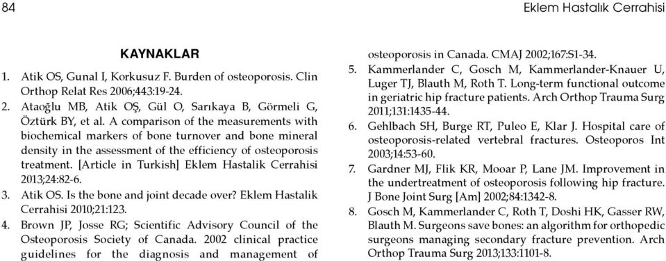 [Article in Turkish] Eklem Hastalik Cerrahisi 2013;24:82-6. 3. Atik OS. Is the bone and joint decade over? Eklem Hastalik Cerrahisi 2010;21:123. 4.