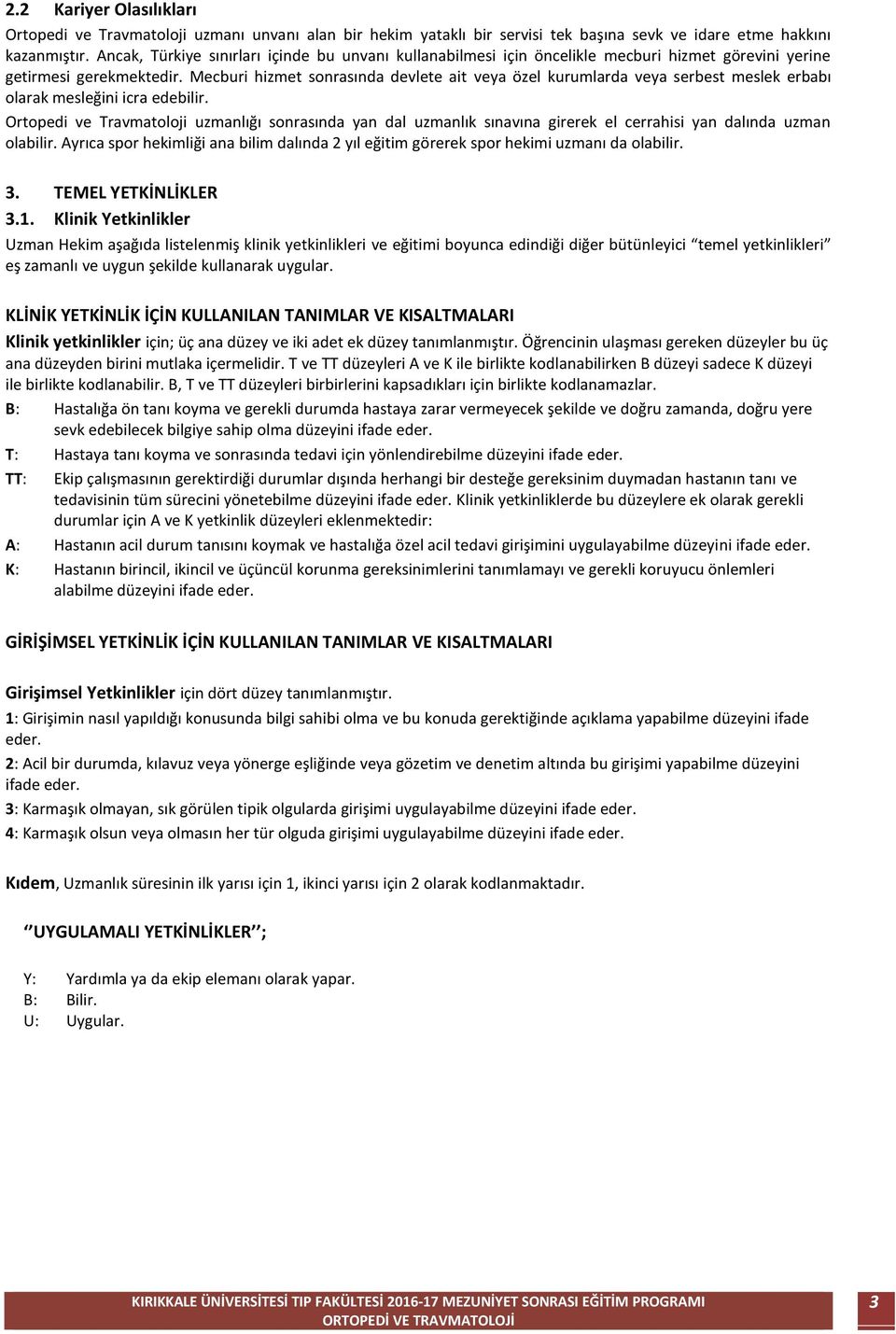 Mecburi hizmet sonrasında devlete ait veya özel kurumlarda veya serbest meslek erbabı olarak mesleğini icra edebilir.