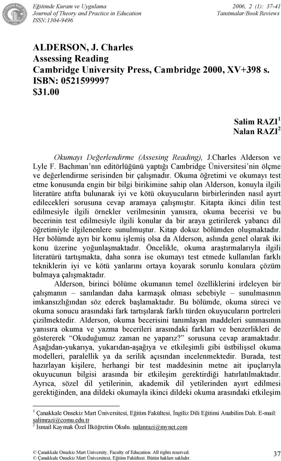 Okuma öğretimi ve okumayı test etme konusunda engin bir bilgi birikimine sahip olan Alderson, konuyla ilgili literatüre atıfta bulunarak iyi ve kötü okuyucuların birbirlerinden nasıl ayırt