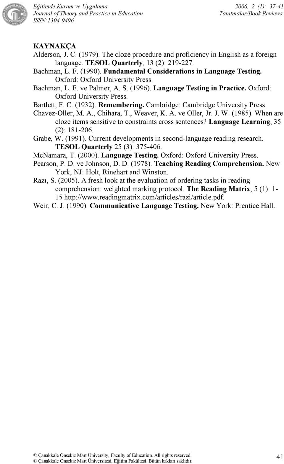 Remembering. Cambridge: Cambridge University Press. Chavez-Oller, M. A., Chihara, T., Weaver, K. A. ve Oller, Jr. J. W. (1985). When are cloze items sensitive to constraints cross sentences?