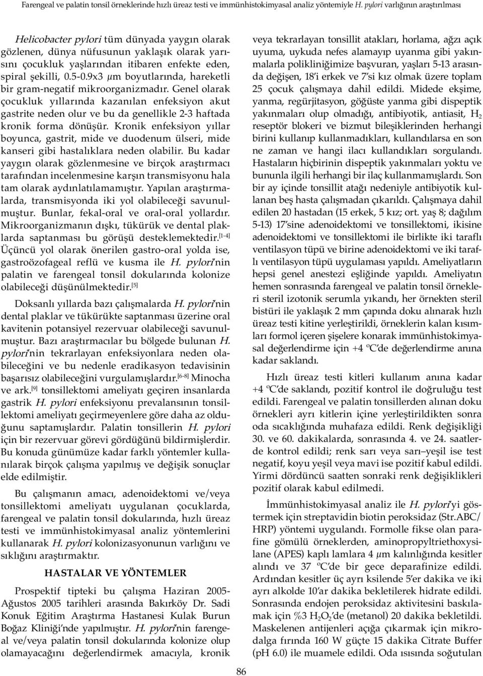 Kronik enfeksiyon yıllar boyunca, gastrit, mide ve duodenum ülseri, mide kanseri gibi hastalıklara neden olabilir.