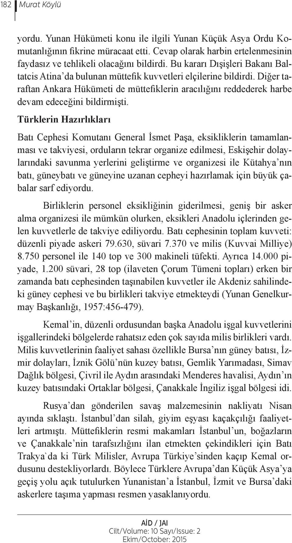 Türklerin Hazırlıkları Batı Cephesi Komutanı General İsmet Paşa, eksikliklerin tamamlanması ve takviyesi, orduların tekrar organize edilmesi, Eskişehir dolaylarındaki savunma yerlerini geliştirme ve