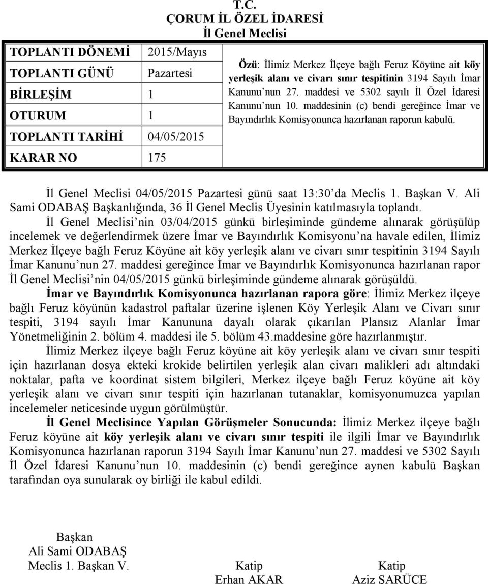 Ali Sami ODABAŞ lığında, 36 İl Genel Meclis Üyesinin katılmasıyla toplandı.