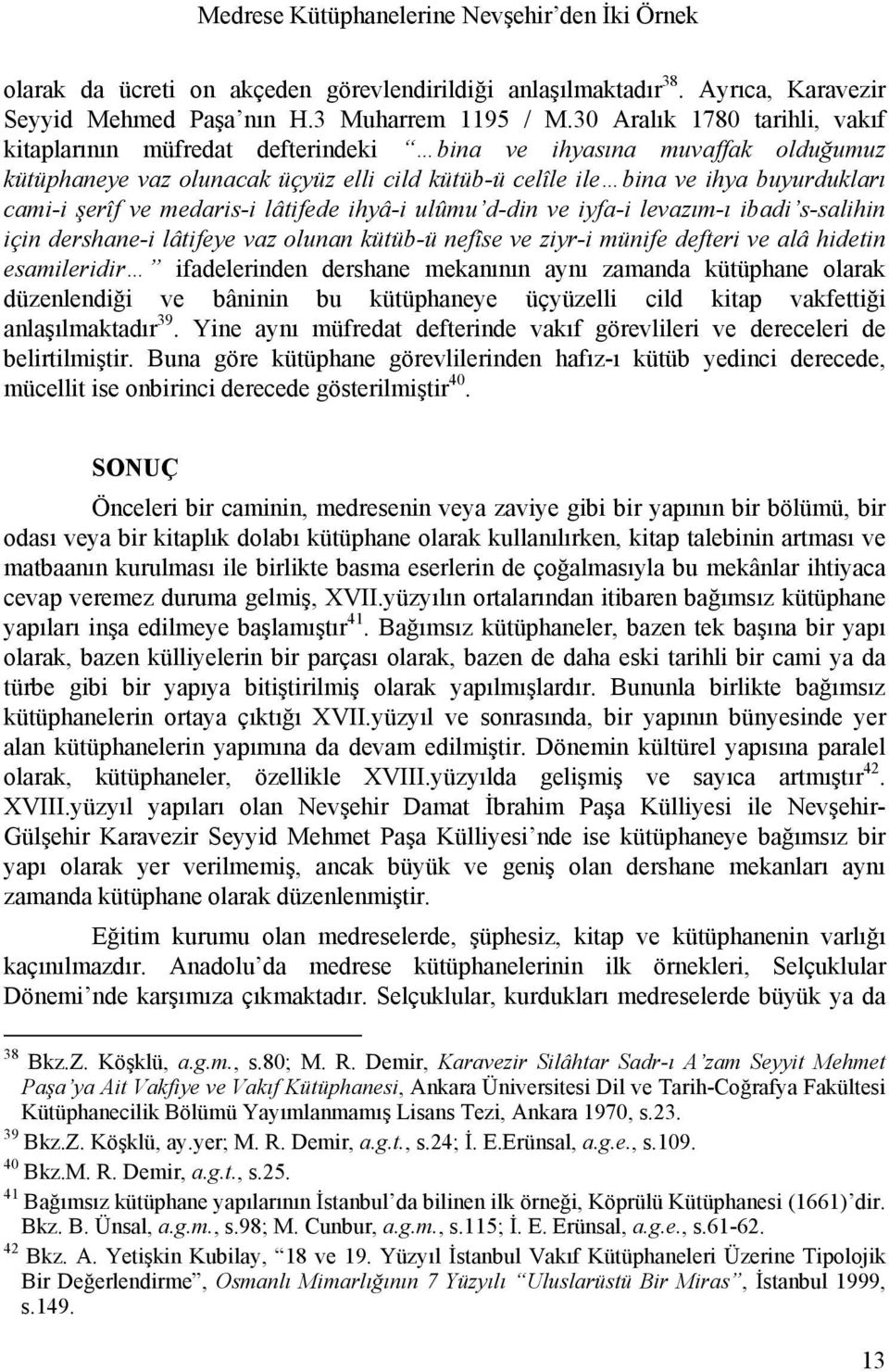 ve medaris-i lâtifede ihyâ-i ulûmu d-din ve iyfa-i levazım-ı ibadi s-salihin için dershane-i lâtifeye vaz olunan kütüb-ü nefîse ve ziyr-i münife defteri ve alâ hidetin esamileridir ifadelerinden