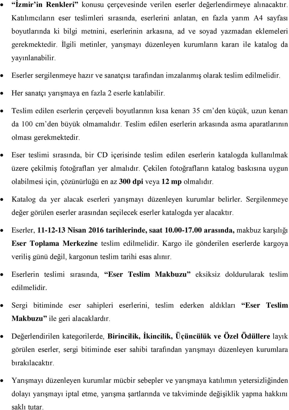 İlgili metinler, yarışmayı düzenleyen kurumların kararı ile katalog da yayınlanabilir. Eserler sergilenmeye hazır ve sanatçısı tarafından imzalanmış olarak teslim edilmelidir.