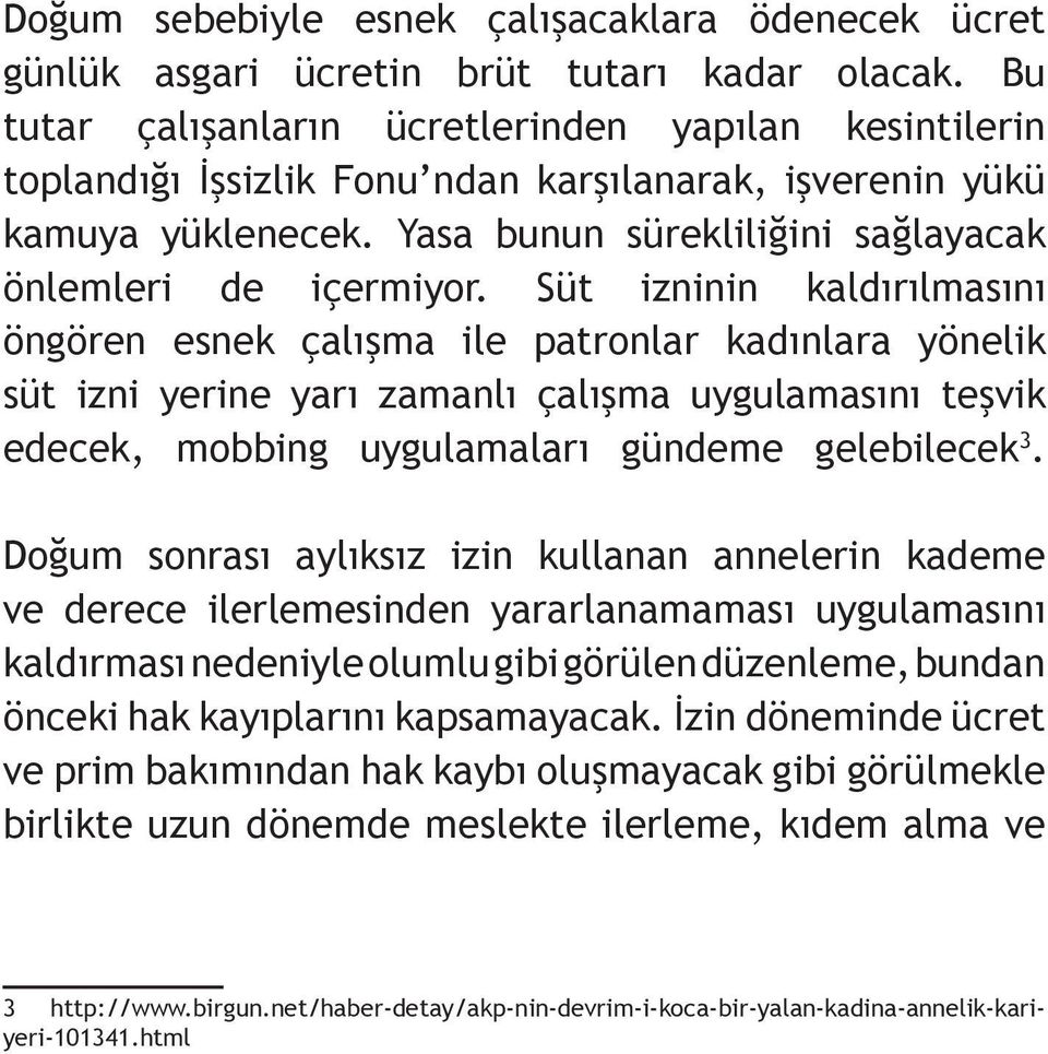 Süt izninin kaldırılmasını öngören esnek çalışma ile patronlar kadınlara yönelik süt izni yerine yarı zamanlı çalışma uygulamasını teşvik edecek, mobbing uygulamaları gündeme gelebilecek 3.