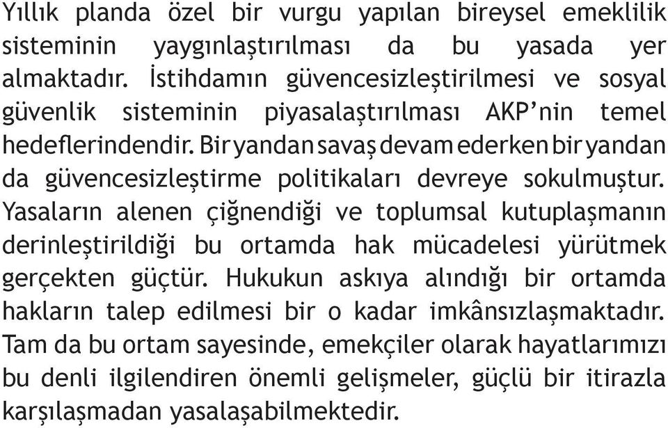 Bir yandan savaş devam ederken bir yandan da güvencesizleştirme politikaları devreye sokulmuştur.