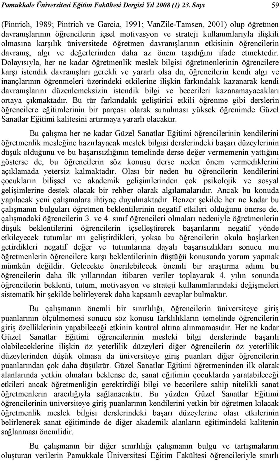 üniversitede öğretmen davranışlarının etkisinin öğrencilerin davranış, algı ve değerlerinden daha az önem taşıdığını ifade etmektedir.