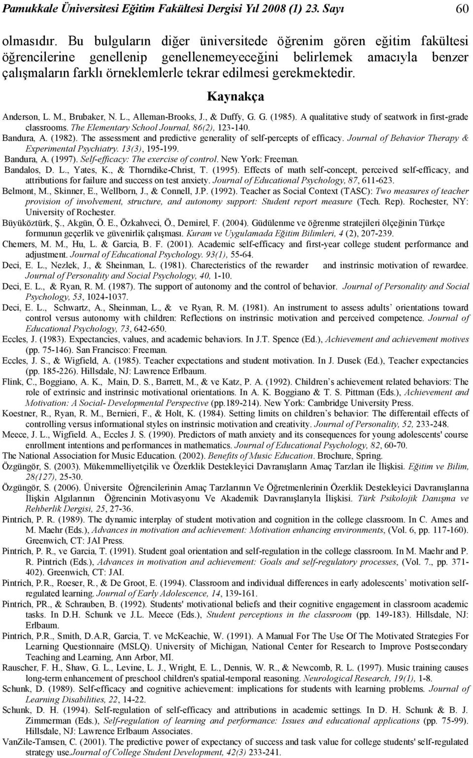 Kaynakça Anderson, L. M., Brubaker, N. L., Alleman-Brooks, J., & Duffy, G. G. (1985). A qualitative study of seatwork in first-grade classrooms. The Elementary School Journal, 86(2), 123-140.