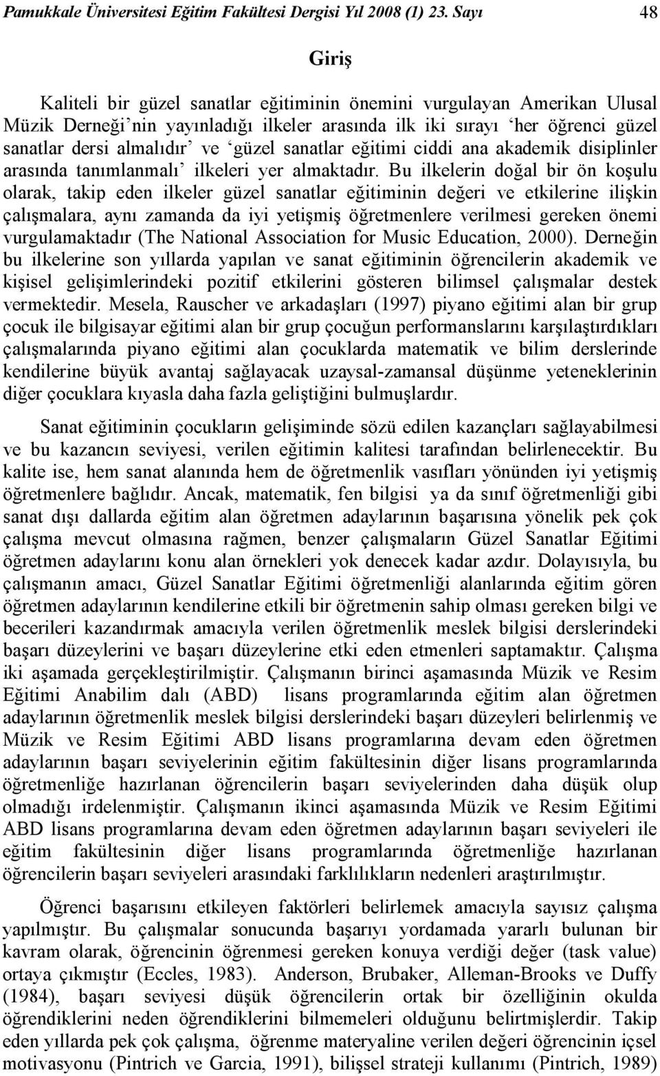 güzel sanatlar eğitimi ciddi ana akademik disiplinler arasında tanımlanmalı ilkeleri yer almaktadır.