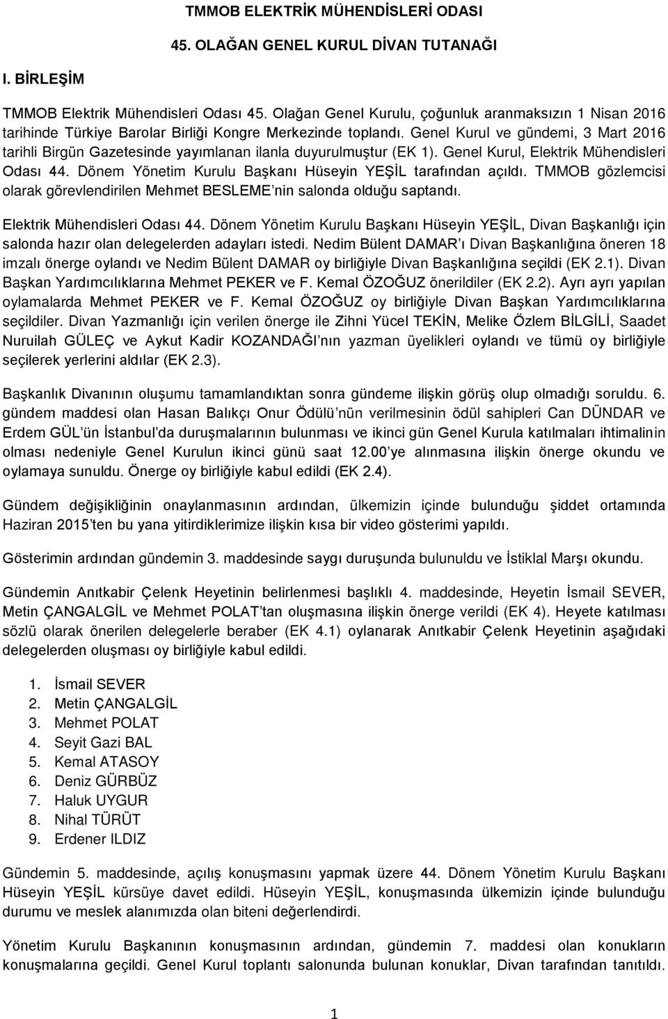 Genel Kurul ve gündemi, 3 Mart 2016 tarihli Birgün Gazetesinde yayımlanan ilanla duyurulmuştur (EK 1). Genel Kurul, Elektrik Mühendisleri Odası 44.