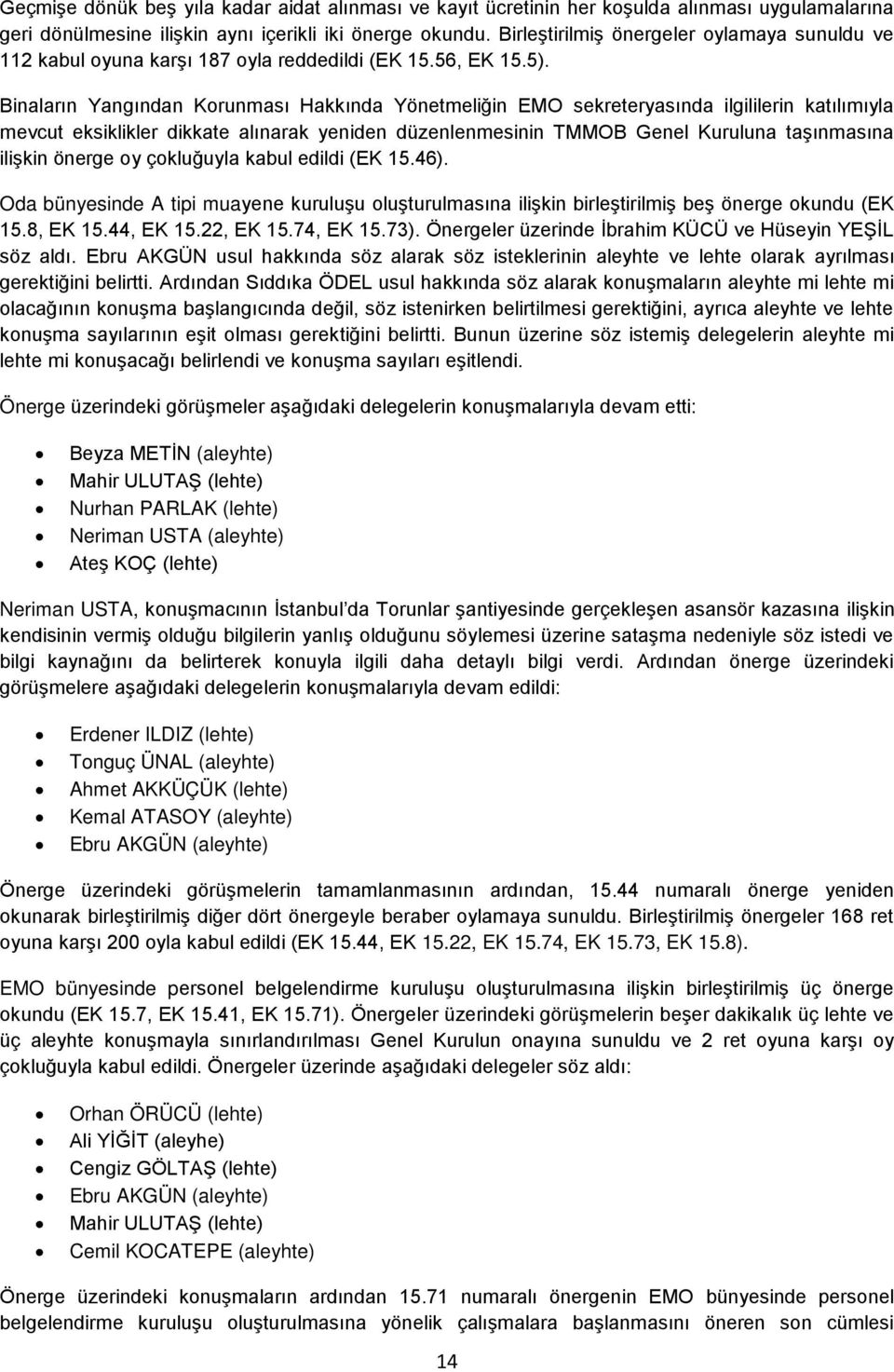 Binaların Yangından Korunması Hakkında Yönetmeliğin EMO sekreteryasında ilgililerin katılımıyla mevcut eksiklikler dikkate alınarak yeniden düzenlenmesinin TMMOB Genel Kuruluna taşınmasına ilişkin