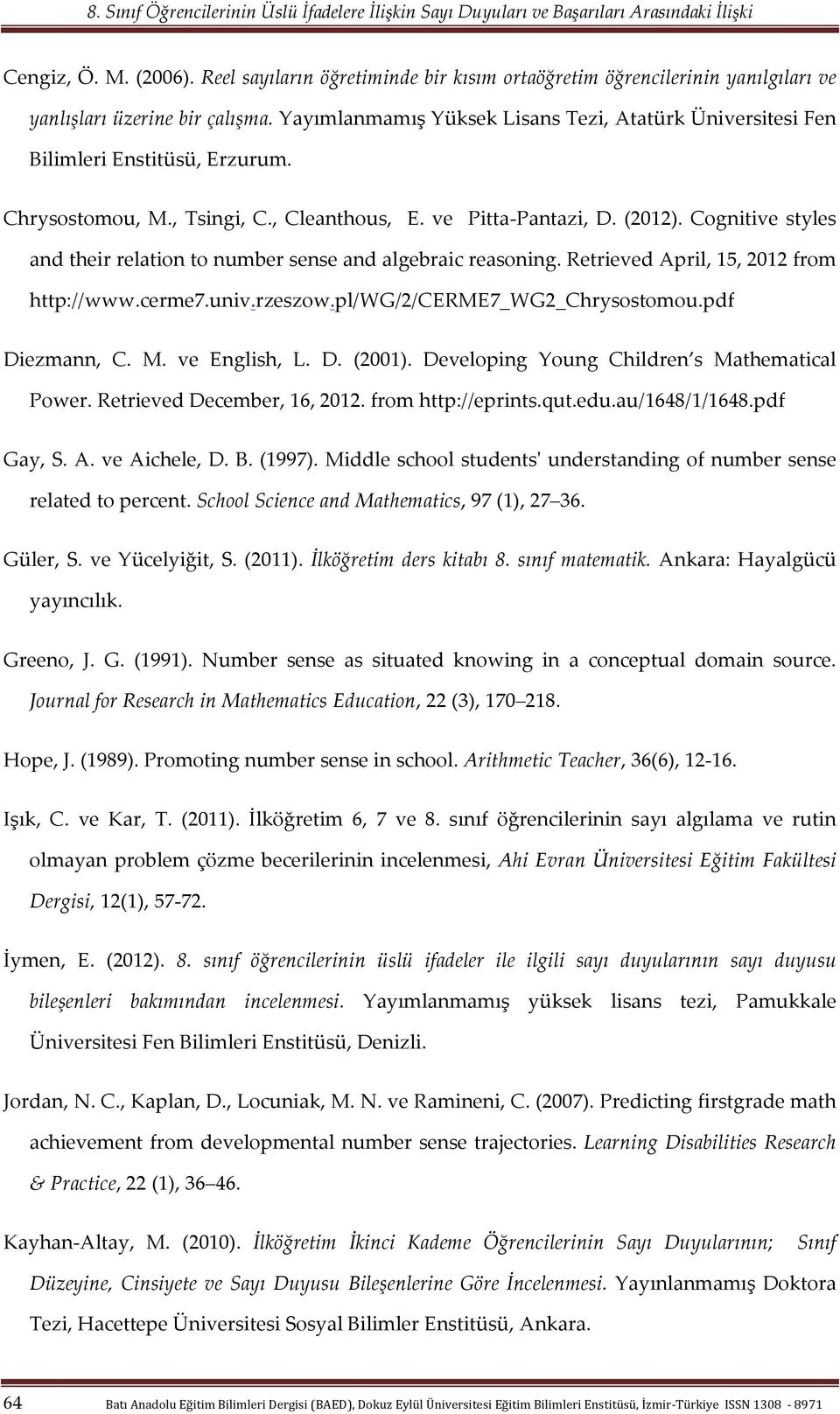 Cognitive styles and their relation to number sense and algebraic reasoning. Retrieved April, 15, 2012 from http://www.cerme7.univ.rzeszow.pl/wg/2/cerme7_wg2_chrysostomou.pdf Diezmann, C. M.