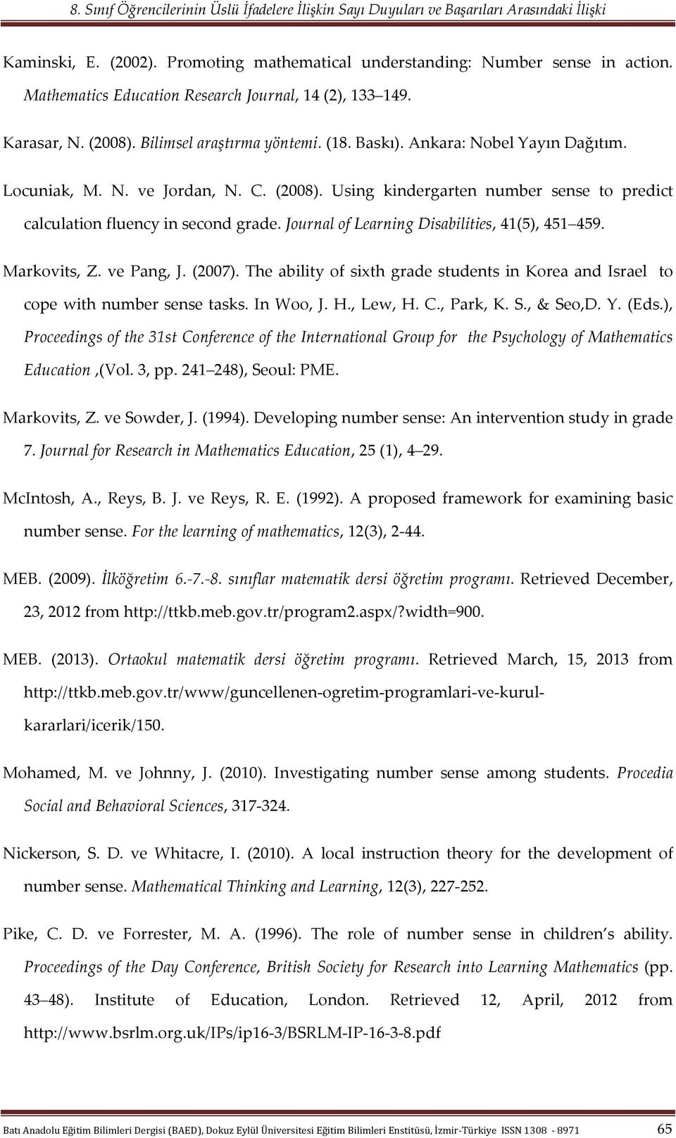 Markovits, Z. ve Pang, J. (2007). The ability of sixth grade students in Korea and Israel to cope with number sense tasks. In Woo, J. H., Lew, H. C., Park, K. S., & Seo,D. Y. (Eds.