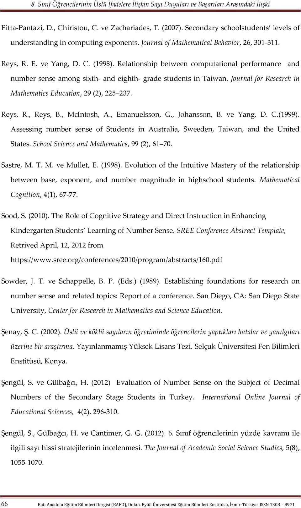 Journal for Research in Mathematics Education, 29 (2), 225 237. Reys, R., Reys, B., McIntosh, A., Emanuelsson, G., Johansson, B. ve Yang, D. C.(1999).