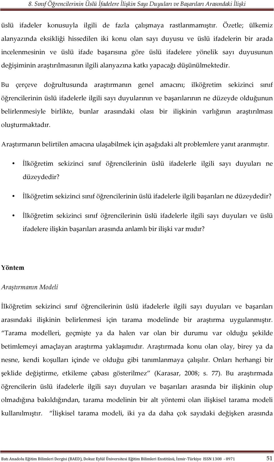 araştırılmasının ilgili alanyazına katkı yapacağı düşünülmektedir.