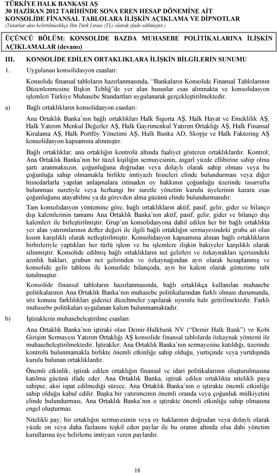konsolidasyon işlemleri Türkiye Muhasebe Standartları uygulanarak gerçekleştirilmektedir.
