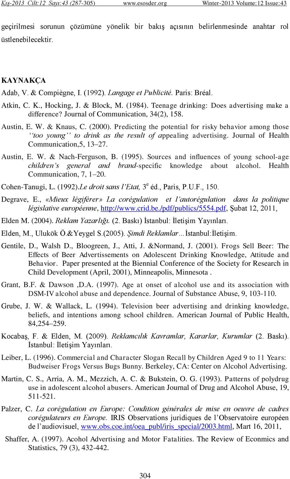 Predicting the potential for risky behavior among those too young to drink as the result of appealing advertising. Journal of Health Communication,5, 13 27. Austin, E. W. & Nach-Ferguson, B. (1995).