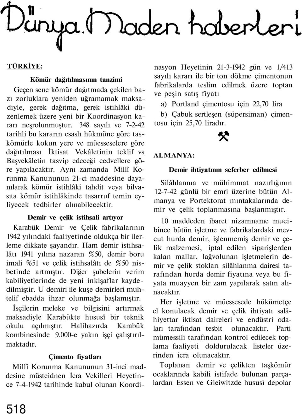 348 sayılı ve 7-2-42 tarihli bu kararın esaslı hükmüne göre taskömürle kokun yere ve müesseselere göre dağıtılması İktisat Vekâletinin teklif vs Başvekâletin tasvip edeceği cedvellere göre