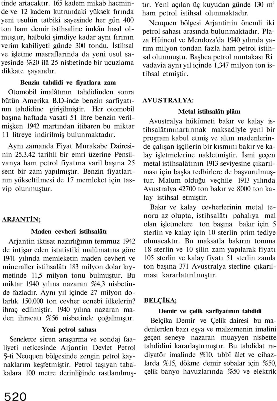 kabiliyeti günde 300 tondu. İstihsal ve işletme masraflarında da yeni usul sayesinde %20 ilâ 25 nisbetinde bir ucuzlama dikkate şayandır.