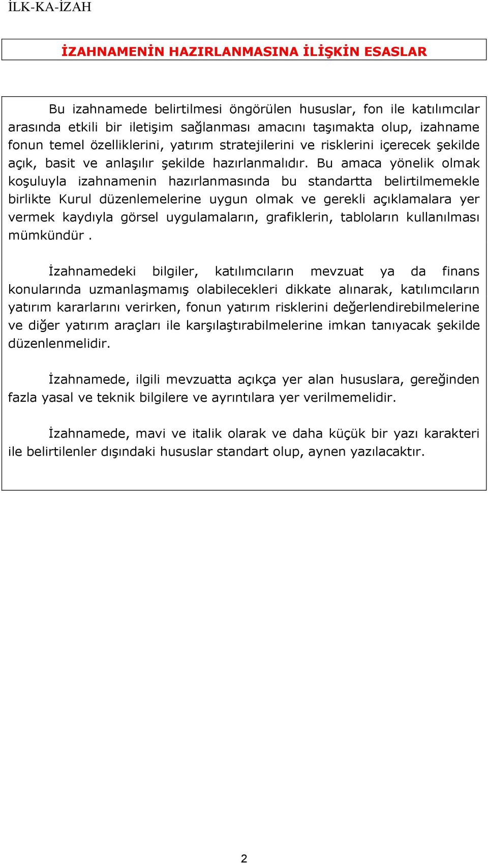 Bu amaca yönelik olmak koşuluyla izahnamenin hazırlanmasında bu standartta belirtilmemekle birlikte Kurul düzenlemelerine uygun olmak ve gerekli açıklamalara yer vermek kaydıyla görsel uygulamaların,