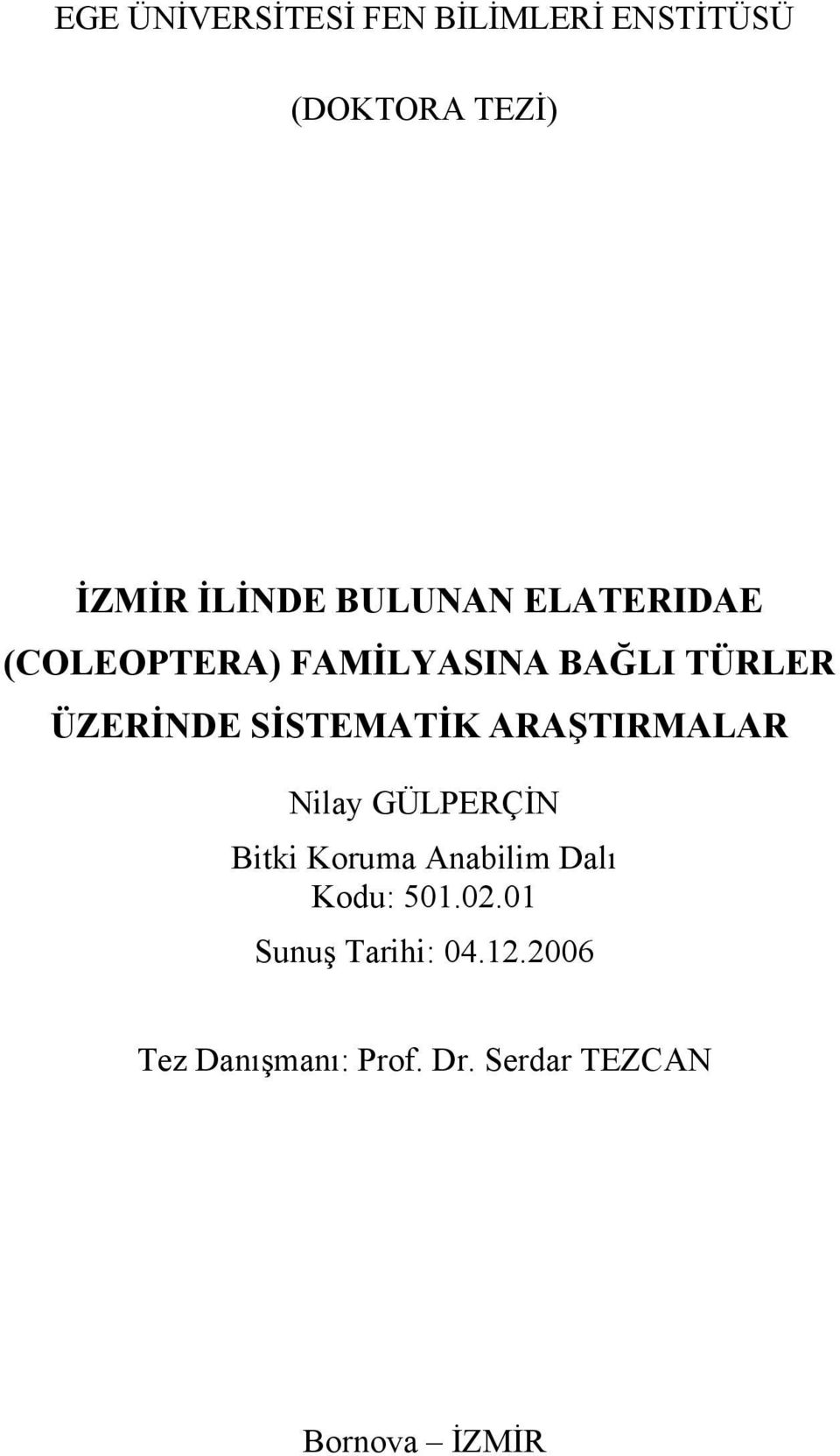 SİSTEMATİK ARAŞTIRMALAR Nilay GÜLPERÇİN Bitki Koruma Anabilim Dalı Kodu: